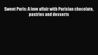 PDF Sweet Paris: A love affair with Parisian chocolate pastries and desserts  E-Book