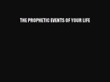 Read Book THE PROPHETIC EVENTS OF YOUR LIFE E-Book Free