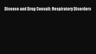 Download Disease and Drug Consult: Respiratory Disorders PDF Online