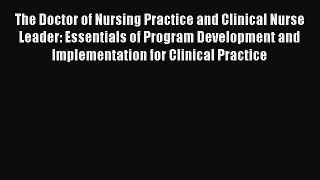 Download The Doctor of Nursing Practice and Clinical Nurse Leader: Essentials of Program Development