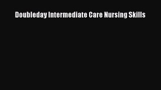 Read Doubleday Intermediate Care Nursing Skills Ebook Free