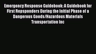 Read Emergency Response Guidebook: A Guidebook for First Repsponders During the Initial Phase