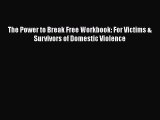 [Read] The Power to Break Free Workbook: For Victims & Survivors of Domestic Violence E-Book