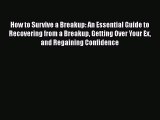 [Read] How to Survive a Breakup: An Essential Guide to Recovering from a Breakup Getting Over