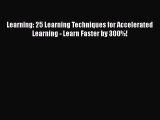 Read Book Learning: 25 Learning Techniques for Accelerated Learning - Learn Faster by 300%!