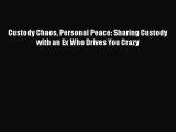 [Read] Custody Chaos Personal Peace: Sharing Custody with an Ex Who Drives You Crazy E-Book