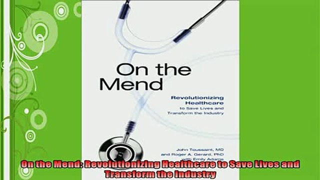 READ book On the Mend Revolutionizing Healthcare to Save Lives and Transform the Industry DOWNLOAD ONLINE