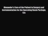 Read Alexander's Care of the Patient in Surgery and Instrumentation for the Operating Room