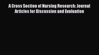 Download A Cross Section of Nursing Research: Journal Articles for Discussion and Evaluation
