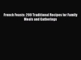 Download French Feasts: 299 Traditional Recipes for Family Meals and Gatherings  E-Book