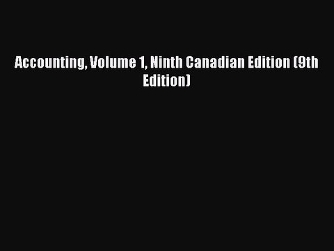 Read Accounting Volume 1 Ninth Canadian Edition (9th Edition) Ebook Free