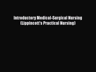 PDF Introductory Medical-Surgical Nursing (Lippincott's Practical Nursing)  Read Online