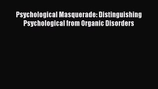 Read Psychological Masquerade: Distinguishing Psychological from Organic Disorders Ebook Free