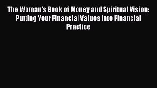 [PDF] The Woman's Book of Money and Spiritual Vision: Putting Your Financial Values Into Financial