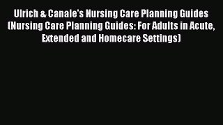 Download Ulrich & Canale's Nursing Care Planning Guides (Nursing Care Planning Guides: For