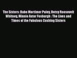 [Download] The Sisters: Babe Mortimer Paley Betsy Roosevelt Whitney Minnie Astor Fosburgh :
