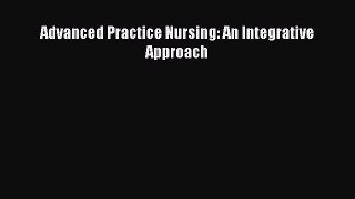 Read Advanced Practice Nursing: An Integrative Approach Ebook Free