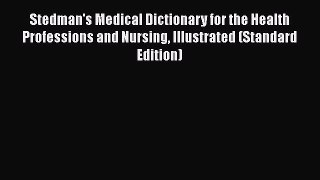 Read Stedman's Medical Dictionary for the Health Professions and Nursing Illustrated (Standard
