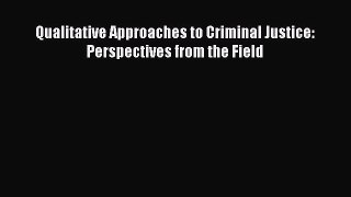 Read Books Qualitative Approaches to Criminal Justice: Perspectives from the Field ebook textbooks