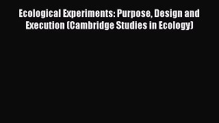 Download Books Ecological Experiments: Purpose Design and Execution (Cambridge Studies in Ecology)