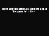 [Download] Falling Apart in One Piece: One Optimist's Journey Through the Hell of Divorce PDF