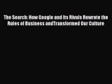 Read The Search: How Google and Its Rivals Rewrote the Rules of Business andTransformed Our