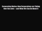 Download Corporation Nation: How Corporations are Taking Over Our Lives -- and What We Can