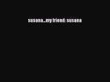 [Download] susana...my friend: susana PDF Online