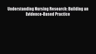Read Understanding Nursing Research: Building an Evidence-Based Practice Ebook Free