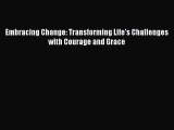 Read Books Embracing Change: Transforming Life's Challenges with Courage and Grace E-Book Free