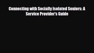 Read Connecting with Socially Isolated Seniors: A Service Provider's Guide Ebook Free