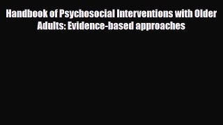 Read Handbook of Psychosocial Interventions with Older Adults: Evidence-based approaches Ebook