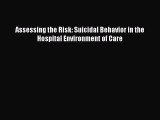 [Read] Assessing the Risk: Suicidal Behavior in the Hospital Environment of Care E-Book Free