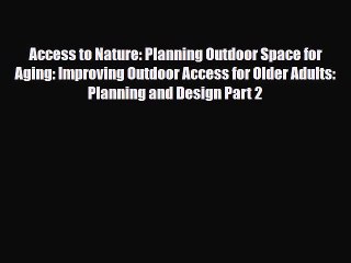 Read Access to Nature: Planning Outdoor Space for Aging: Improving Outdoor Access for Older