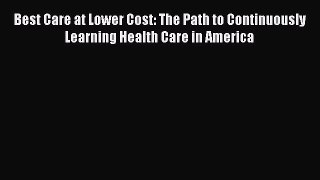 [Read] Best Care at Lower Cost: The Path to Continuously Learning Health Care in America E-Book