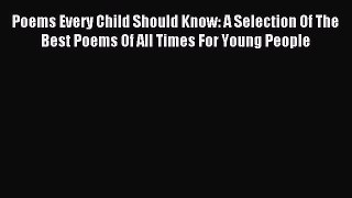 [PDF] Poems Every Child Should Know: A Selection Of The Best Poems Of All Times For Young People