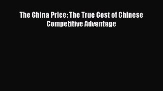 Read The China Price: The True Cost of Chinese Competitive Advantage Ebook Free