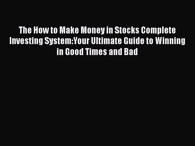 Read The How to Make Money in Stocks Complete Investing System:Your Ultimate Guide to Winning