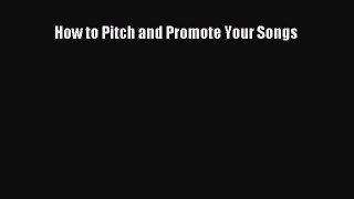 Read How to Pitch and Promote Your Songs Ebook Free