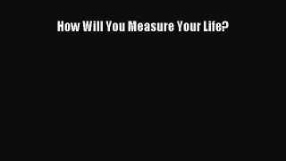 Read Books How Will You Measure Your Life? E-Book Free