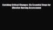 Download Catching Critical Changes: Six Essential Steps for Effective Nursing Assessment Ebook