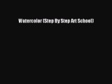 [PDF] Watercolor (Step By Step Art School) [Download] Online