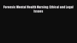 Read Forensic Mental Health Nursing: Ethical and Legal Issues Ebook Free