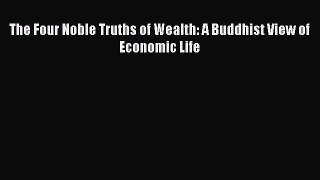 Read The Four Noble Truths of Wealth: A Buddhist View of Economic Life Ebook Free