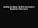 [Download] Building the Skyline: The Birth and Growth of Manhattan's Skyscrapers PDF Free