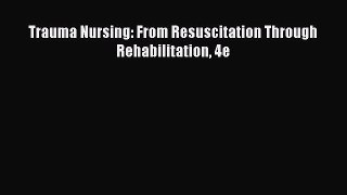 PDF Trauma Nursing: From Resuscitation Through Rehabilitation 4e Free Books