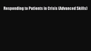 PDF Responding to Patients in Crisis (Advanced Skills)  Read Online