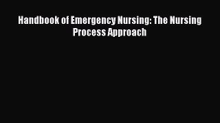 PDF Handbook of Emergency Nursing: The Nursing Process Approach  Read Online