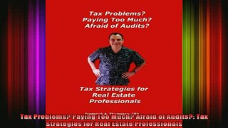 READ book  Tax Problems Paying Too Much Afraid of Audits Tax Strategies for Real Estate Full EBook