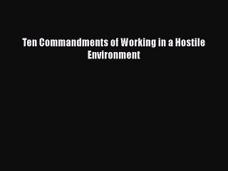 [Download] Ten Commandments of Working in a Hostile Environment Ebook Online
